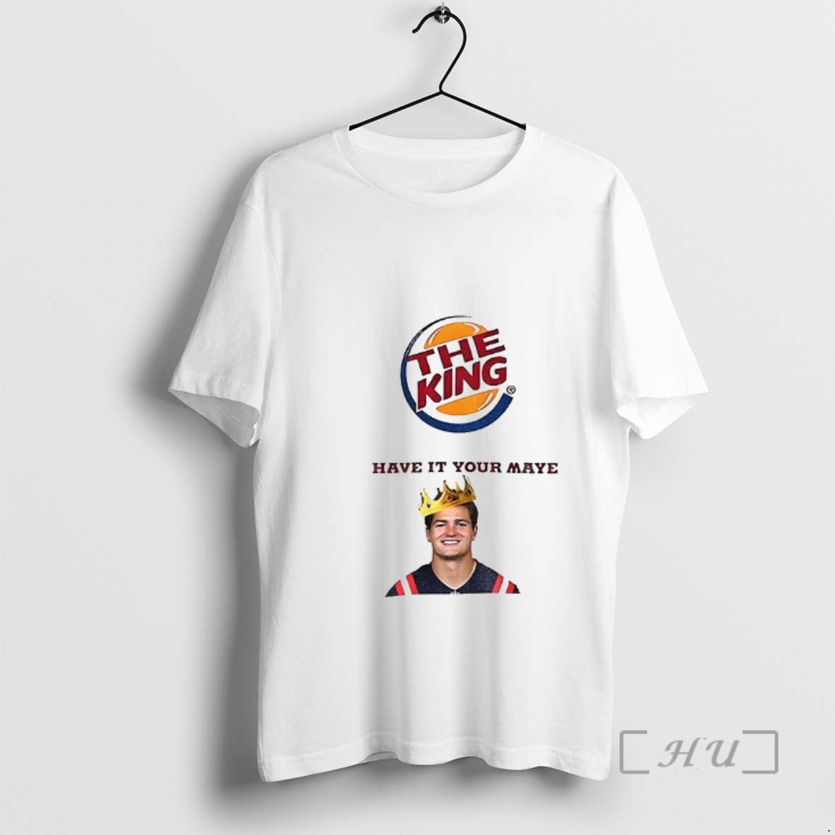Officials Drake Maye The King Have It Your Maye Burger King Parody Premium T Shirts Hoodie, Sweatshirt | TeeBloomCo.com