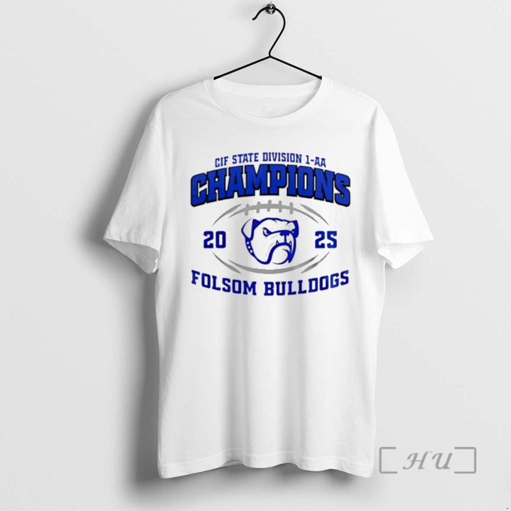 Officials Folsom Bulldogs 2025 Cif State Division 1 Aa Champions T-Shirts, Hoodie, Sweatshirt | TeeBloomCo.com