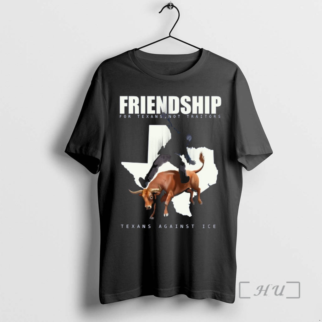 Officials Friendship For Texans Not Traitors Texans Against Ice T-Shirts, Hoodie, Sweatshirt | TeeBloomCo.com