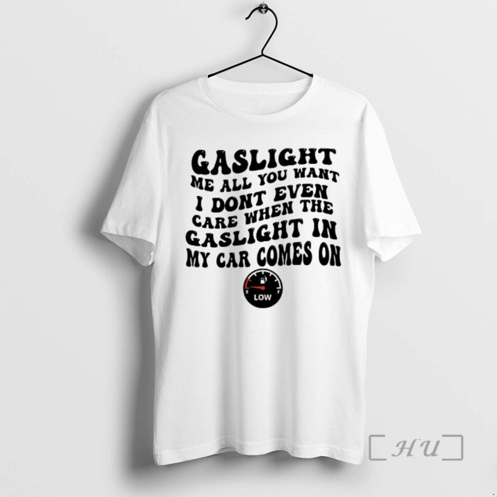 Officials Gaslight Me All You Want I Dont Even Care When The Gaslight My Car T-Shirts, Hoodie, Sweatshirt | TeeBloomCo.com