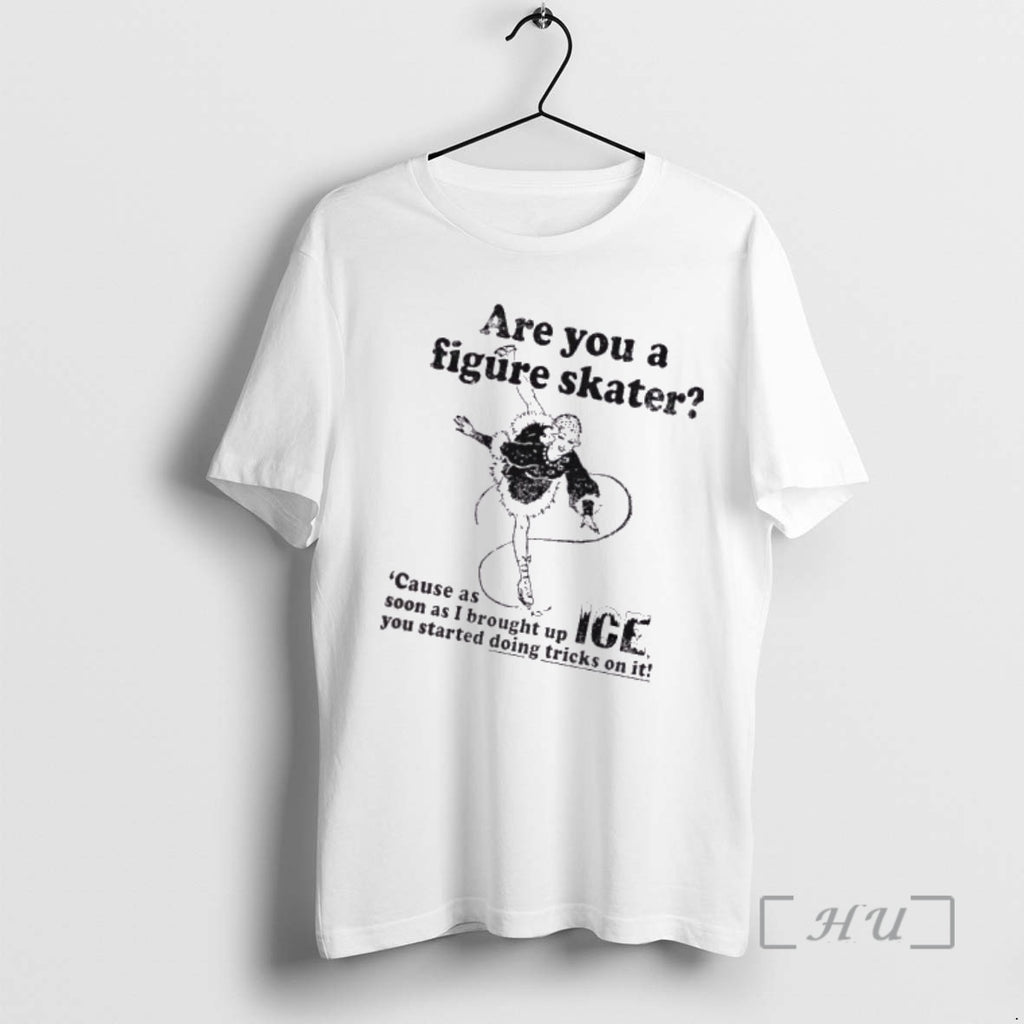 Officials Girl Figure Skating Are You A Figure Skater Cause As Soon As I Brought T-Shirts, Hoodie, Sweatshirt