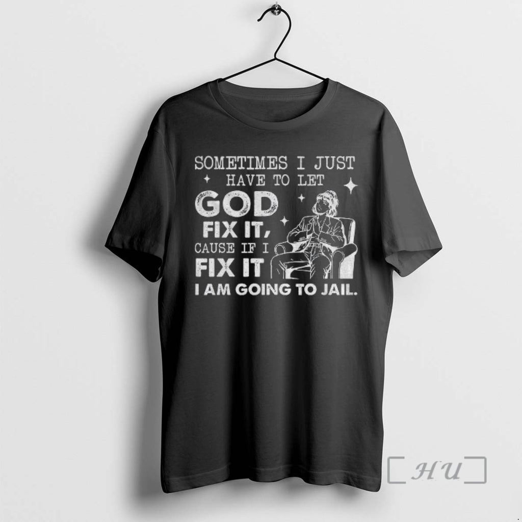 Officials Girl Sometimes I Just Have To Let God Fix It Cause If I Fix T-Shirts, Hoodie, Sweatshirt | TeeBloomCo.com