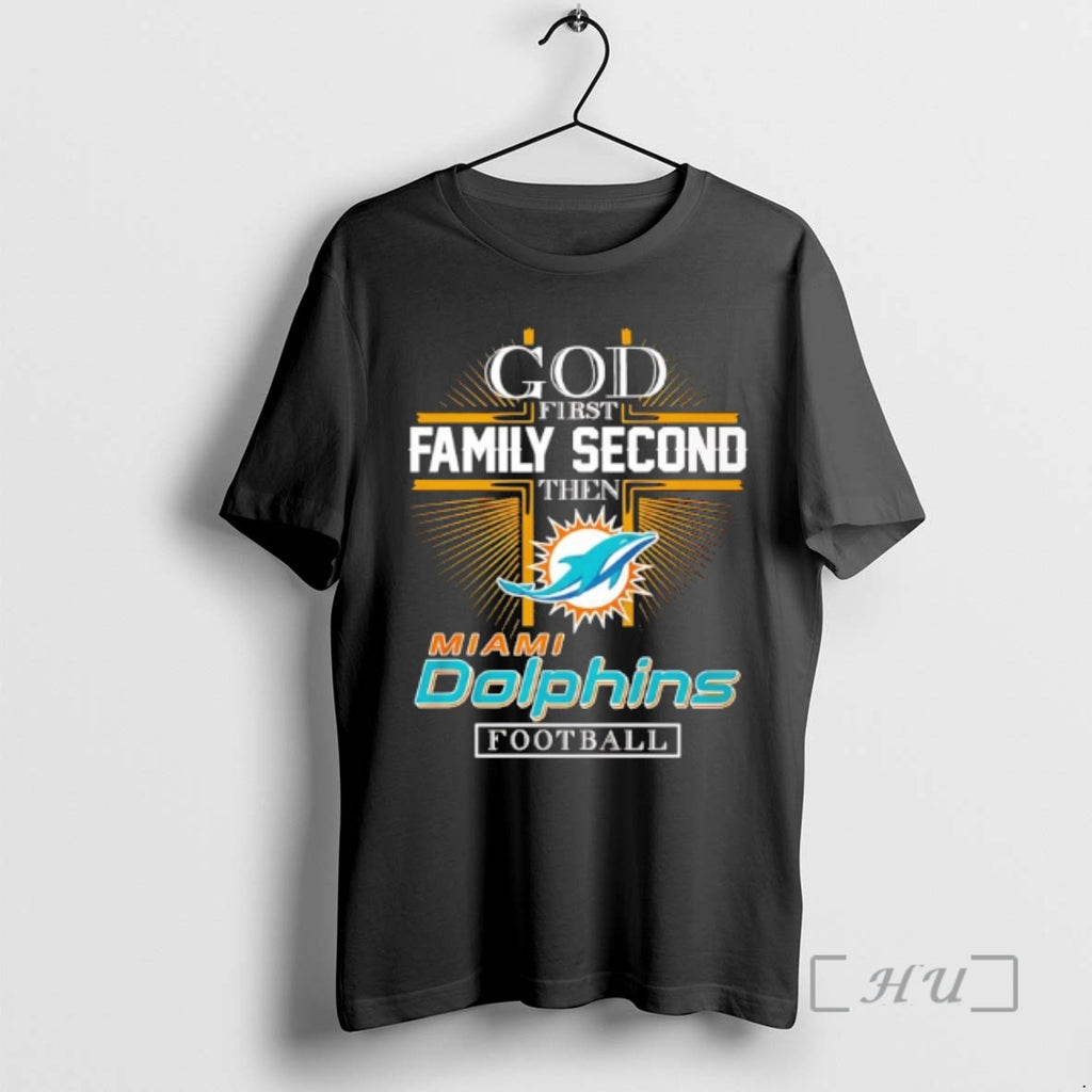Officials God First Family Second Then Miami Dolphins Football 2025 T-Shirts, Hoodie, Sweatshirt | TeeBloomCo.com