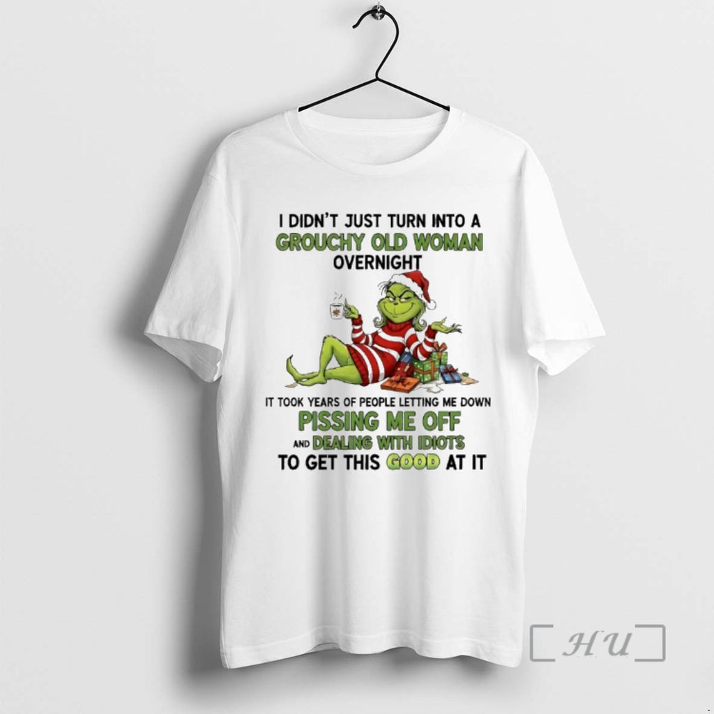 Officials Grinch I Didnt Just Turn Into A Grouchy Old Woman Overnight Christmas Premium T-Shirts, Hoodie, Sweatshirt