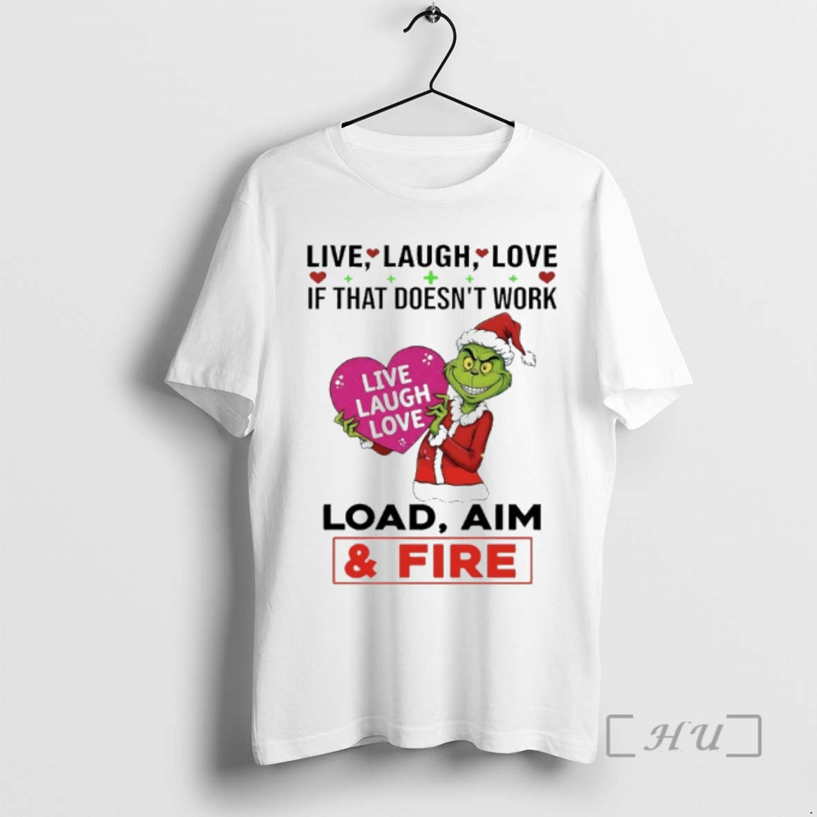 Officials Grinch Santa Claus Live Laugh Love If That Doesnt Work Load Aim And Fire T-Shirts, Hoodie, Sweatshirt
