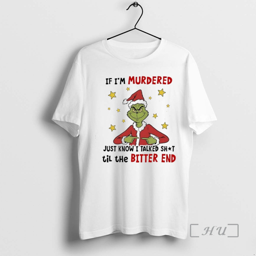 Officials Grinch Santa Star If Im Murdered Just Know I Talked Shit Til The Bitter T-Shirts, Hoodie, Sweatshirt