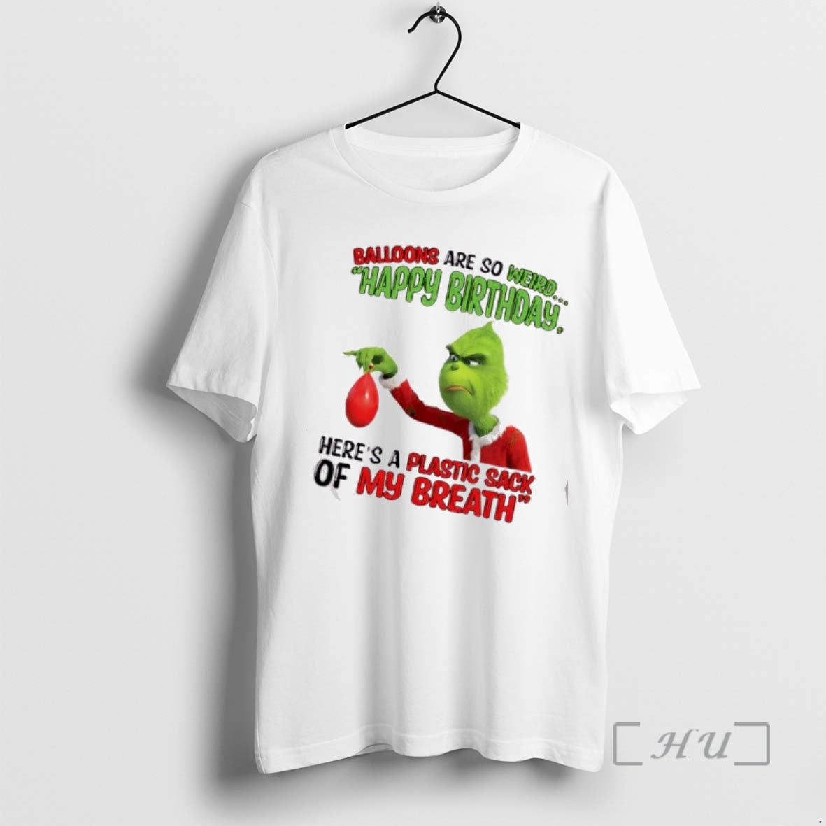 Officials Grinch Balloons Are So Weird Happy Birthday Heres A Plastic Sack Of My Breath T-Shirts, Hoodie, Sweatshirt