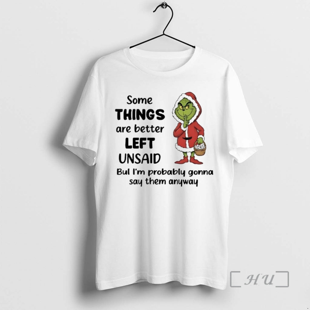 Officials Grinch Some Things Are Better Left Unsaid Im Probably Gonna Say Christmas Premium T-Shirts, Hoodie, Sweatshirt