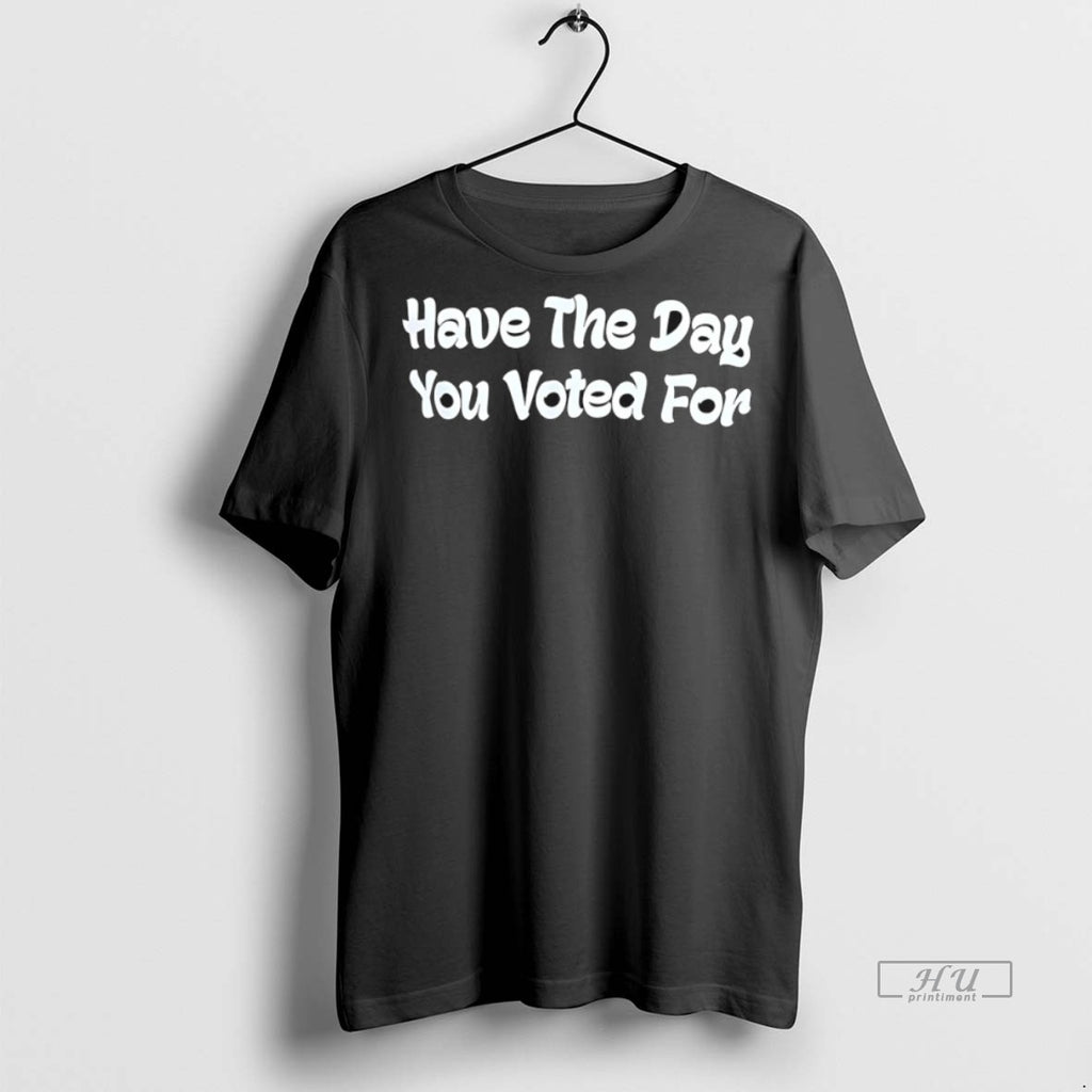 Officials Have The Day You Voted For Tee Shirt Sweater