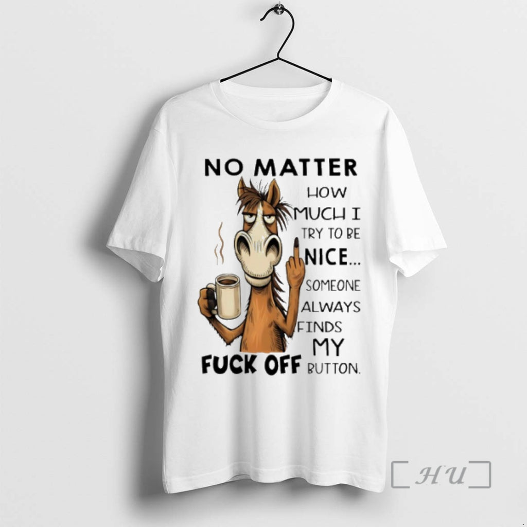 Officials Horse No Matter How Much I Try To Be Nice Someone Always Finds My T-Shirts, Hoodie, Sweatshirt | TeeBloomCo.com