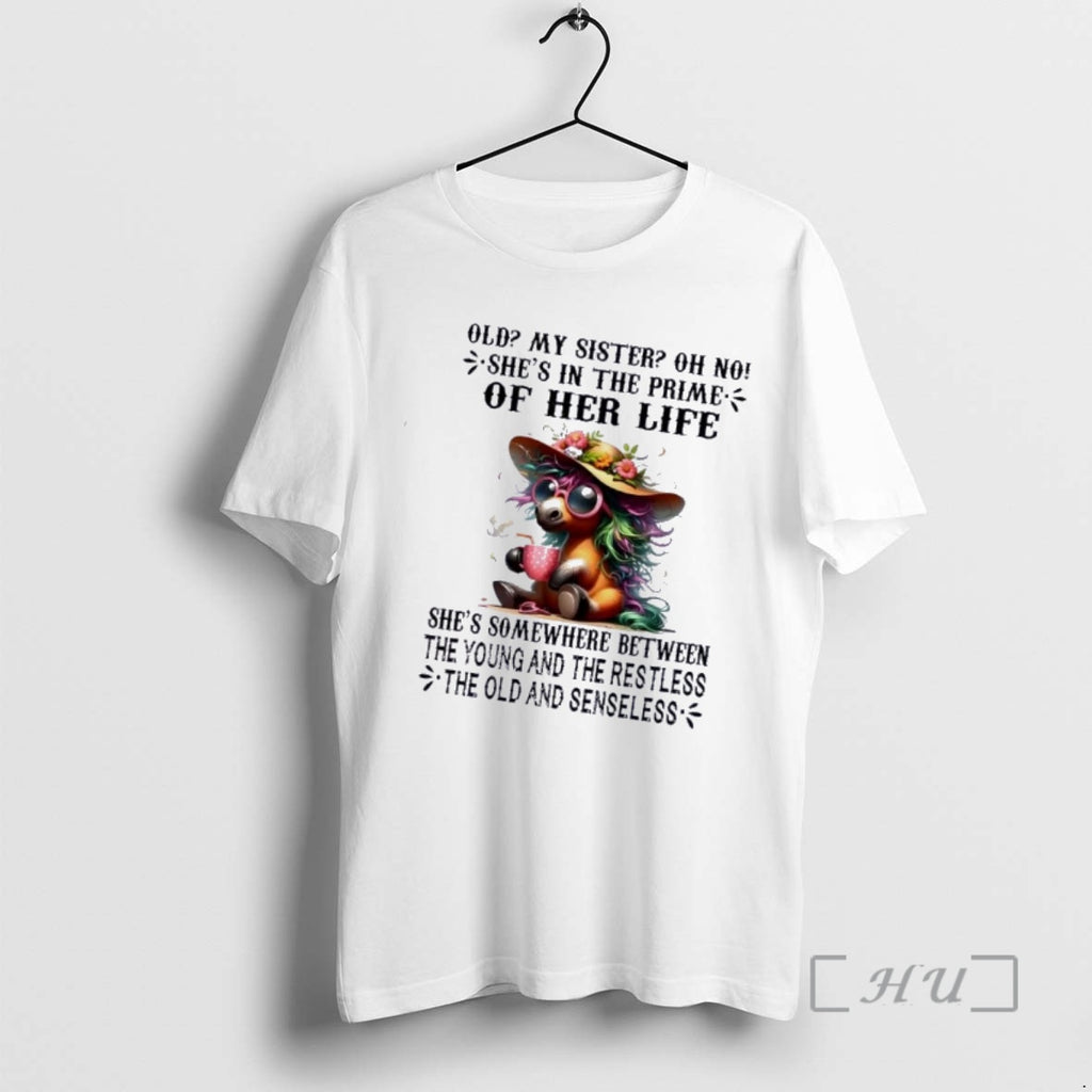 Officials Horse Old My Sister Oh No Shes In The Prime Of Her Life Shes T-Shirts, Hoodie, Sweatshirt | TeeBloomCo.com