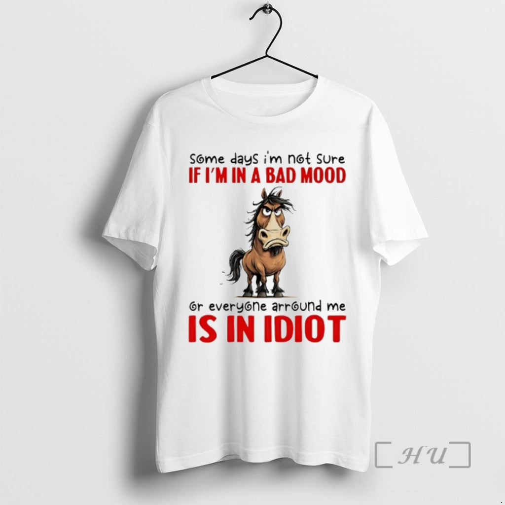 Officials Horse Some Days Im Not Sure If Im In A Bad Mood Or Everyone T-Shirts, Hoodie, Sweatshirt | TeeBloomCo.com