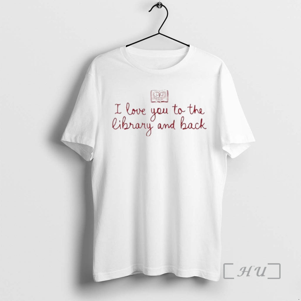 Officials I Love You To The Library And Back Funny Librarian Quote Premium T Shirts Hoodie, Sweatshirt | TeeBloomCo.com