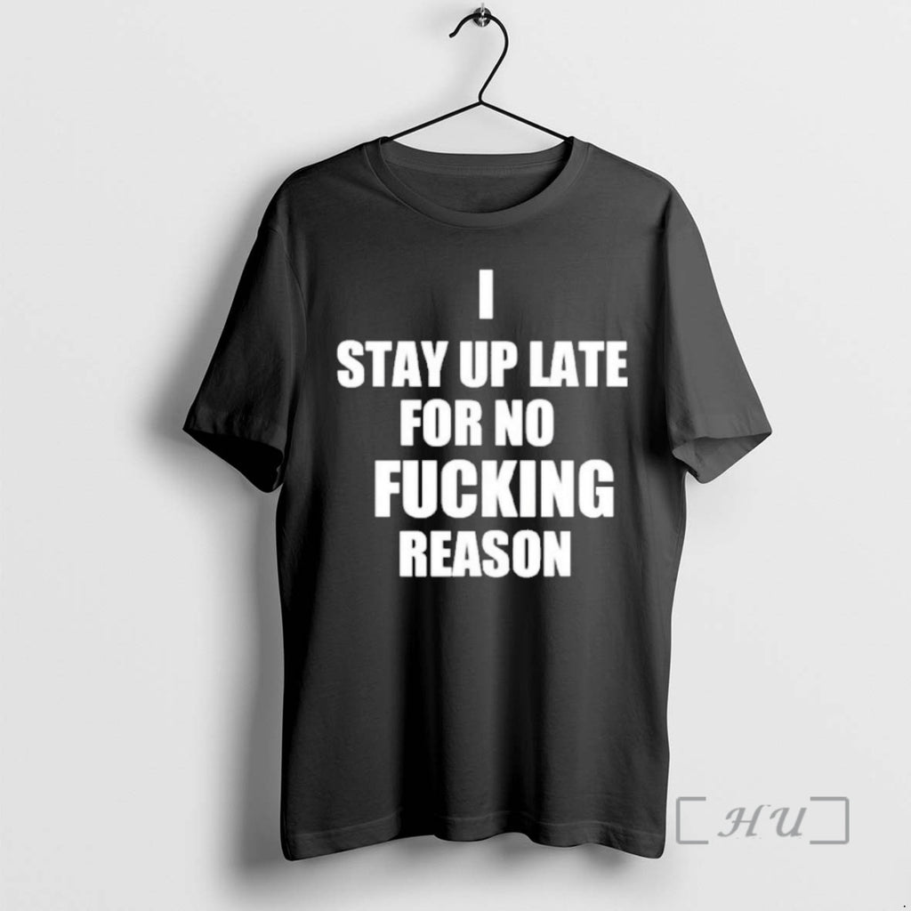 Officials I Stay Up Late For No Fucking Reason T-Shirts, Hoodie, Sweatshirt | TeeBloomCo.com