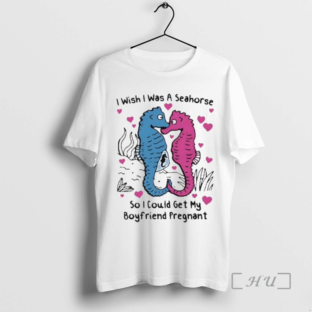 Officials I Wish I Was A Seahorse So I Could Get My Boyfriend Pregnant Love T-Shirts, Hoodie, Sweatshirt | TeeBloomCo.com