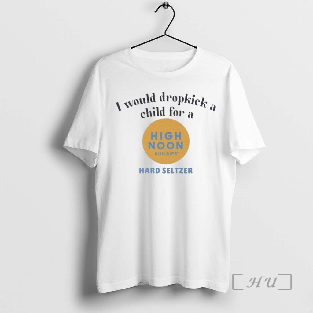 Officials I Would Dropkick A Child For A High Noon Hard Seltzer Premium T Shirts Hoodie, Sweatshirt | TeeBloomCo.com