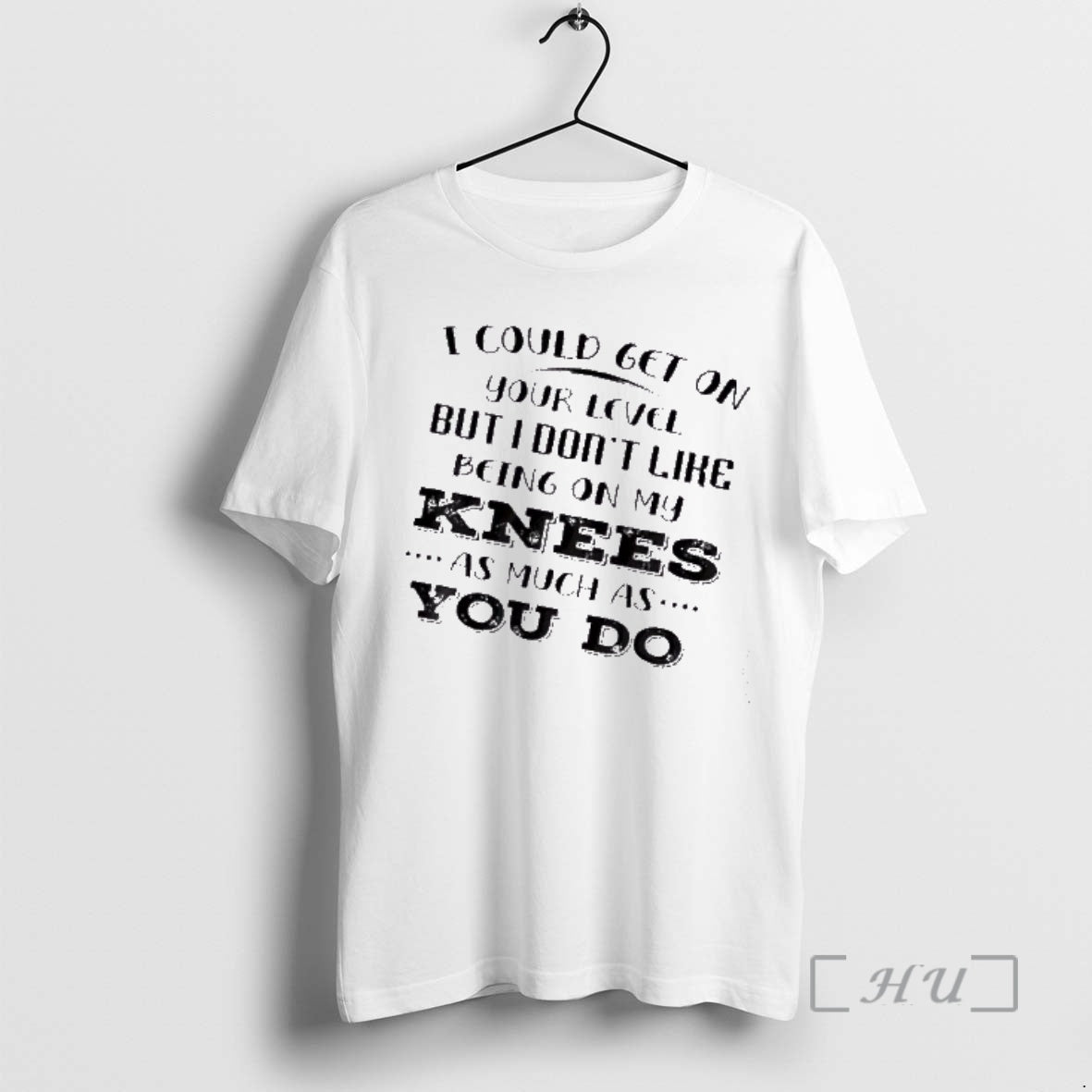 Officials I Could Get On Your Level But I Dont Like Being On My Knees T-Shirts, Hoodie, Sweatshirt | TeeBloomCo.com