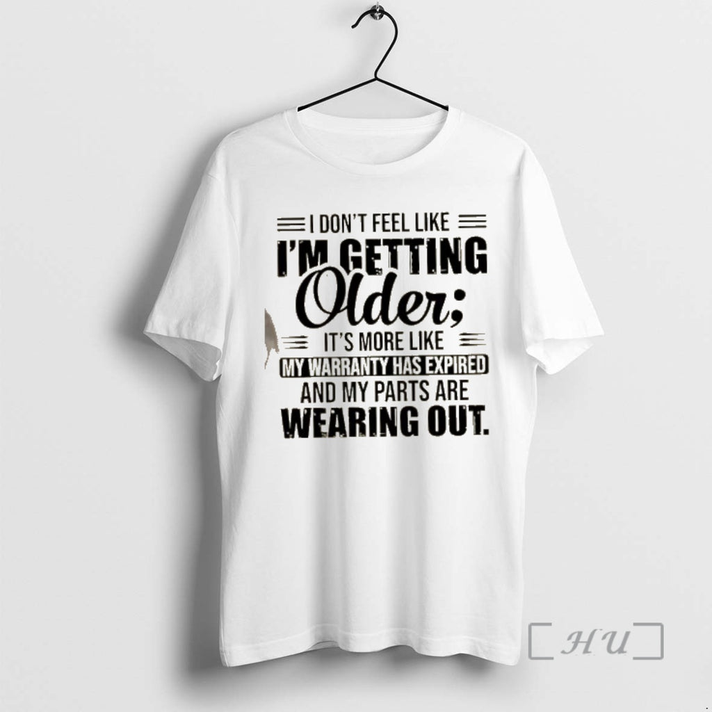 Officials I Dont Feel Like Im Getting Older Its More Like My Warranty Has Expired T-Shirts, Hoodie, Sweatshirt