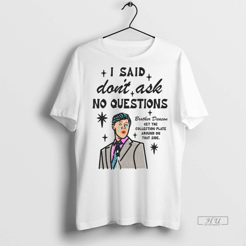 Officials I Said Dont Ask No Questions Brother Deacon Ceramic Ceramic And Classic Dad Cap