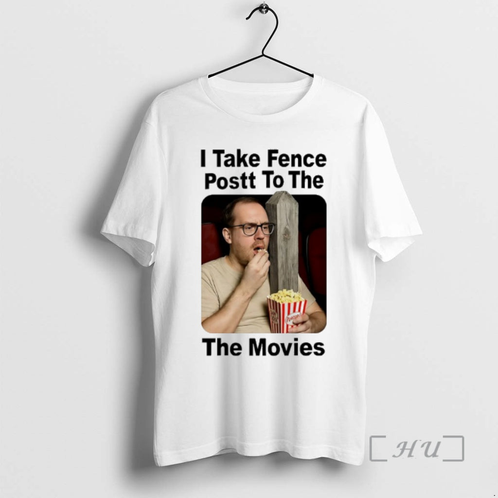Officials I Take Fence Postt To The The Movies T-Shirts, Hoodie, Sweatshirt | TeeBloomCo.com