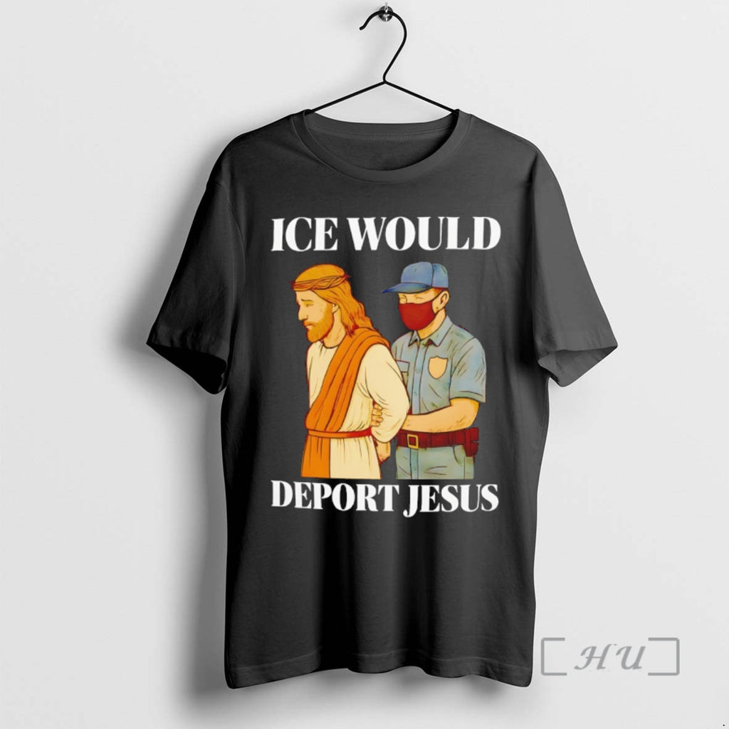 Officials Ice Would Deport Jesus T-Shirts, Hoodie, Sweatshirt | TeeBloomCo.com
