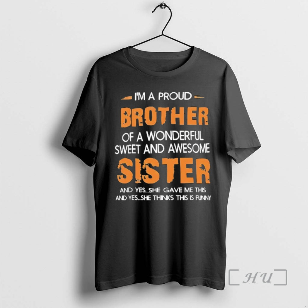 Officials Im A Proud Brother Of A Wonderful Sweet And Awesome Sister Premium T Shirts Hoodie, Sweatshirt | TeeBloomCo.com