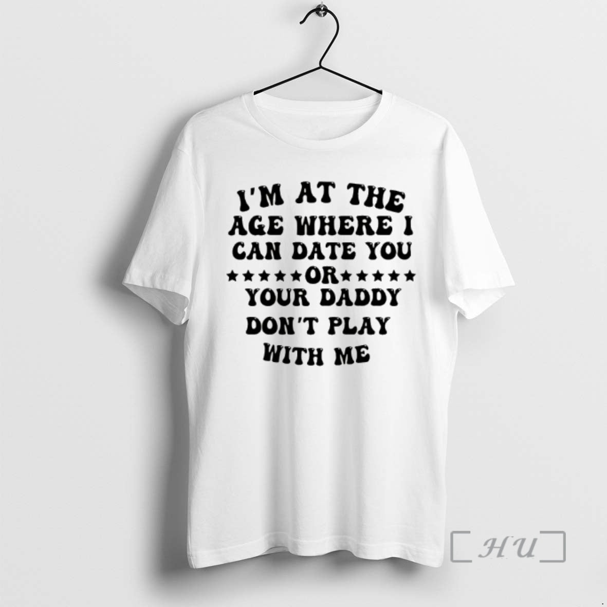 Officials Im At The Age Where I Can Date You Your Daddy Dont Play With T-Shirts, Hoodie, Sweatshirt | TeeBloomCo.com