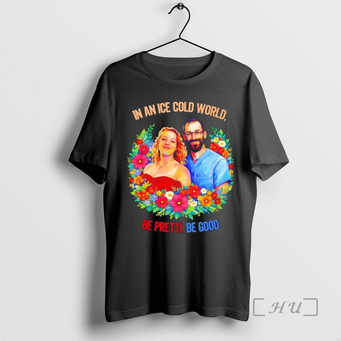 Officials In An Ice Cold World Be Pretti Be Good Flowers Premium T Shirts Sweater Hoodie, Sweatshirt | TeeBloomCo.com