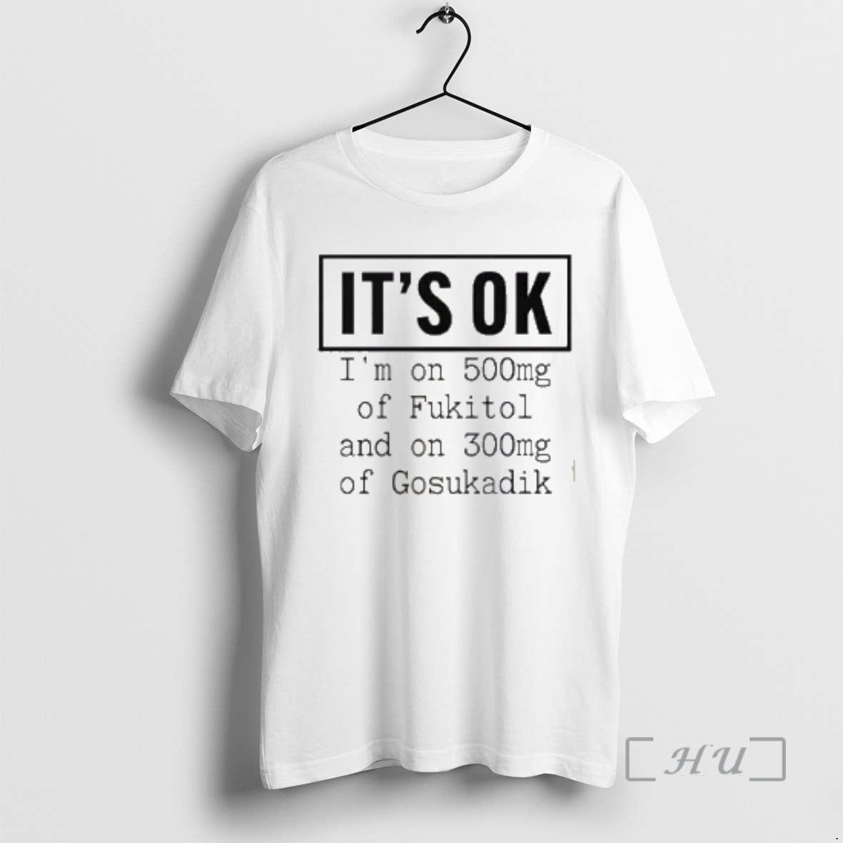 Officials Its Ok Im On 500mg Of Fukitol And On 300mg Of Gosukadik Premium T-Shirts, Hoodie, Sweatshirt | TeeBloomCo.com