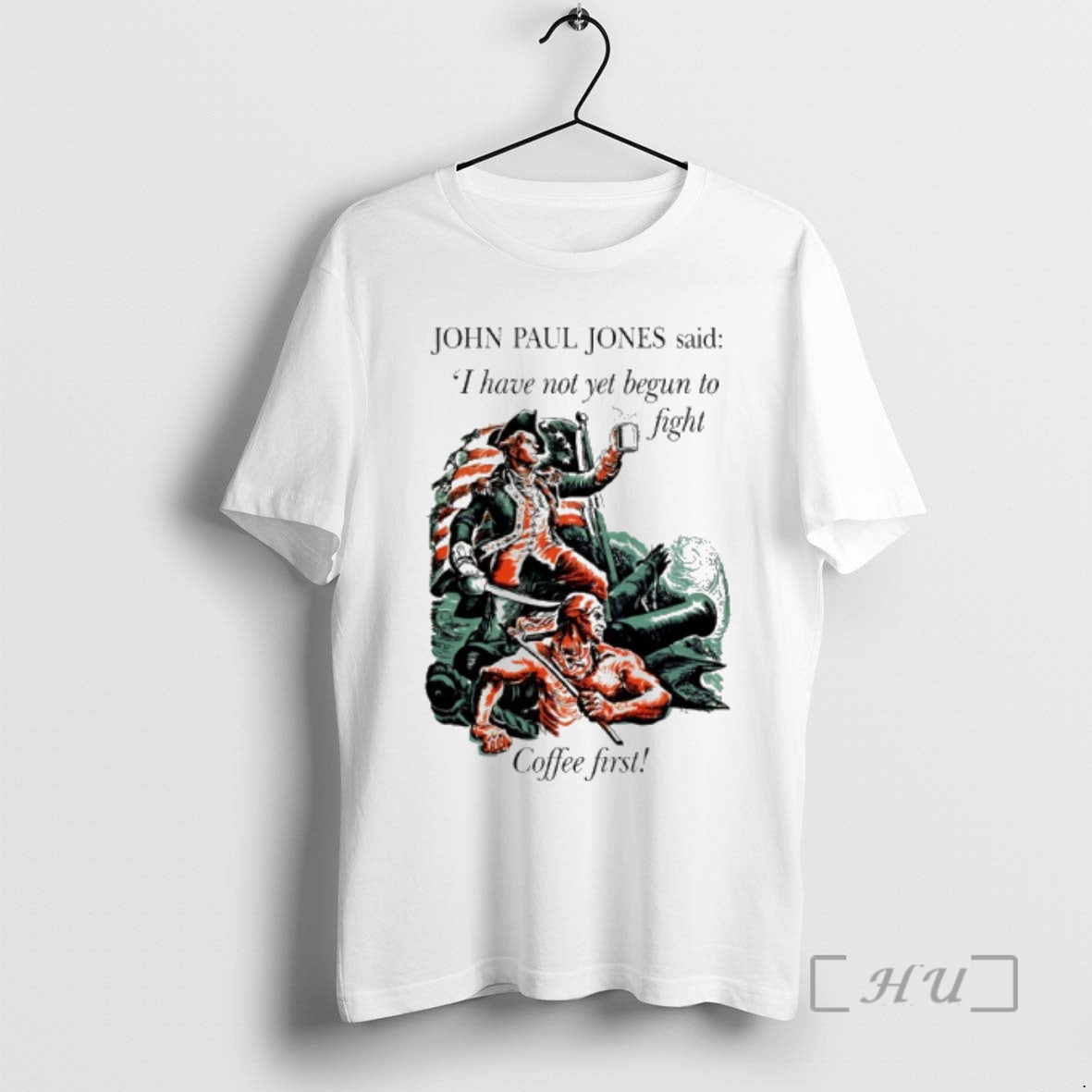 Officials John Paul Jones I Have Not Yet Begun To Fight Coffee First Premium T-Shirts, Hoodie, Sweatshirt | TeeBloomCo.com