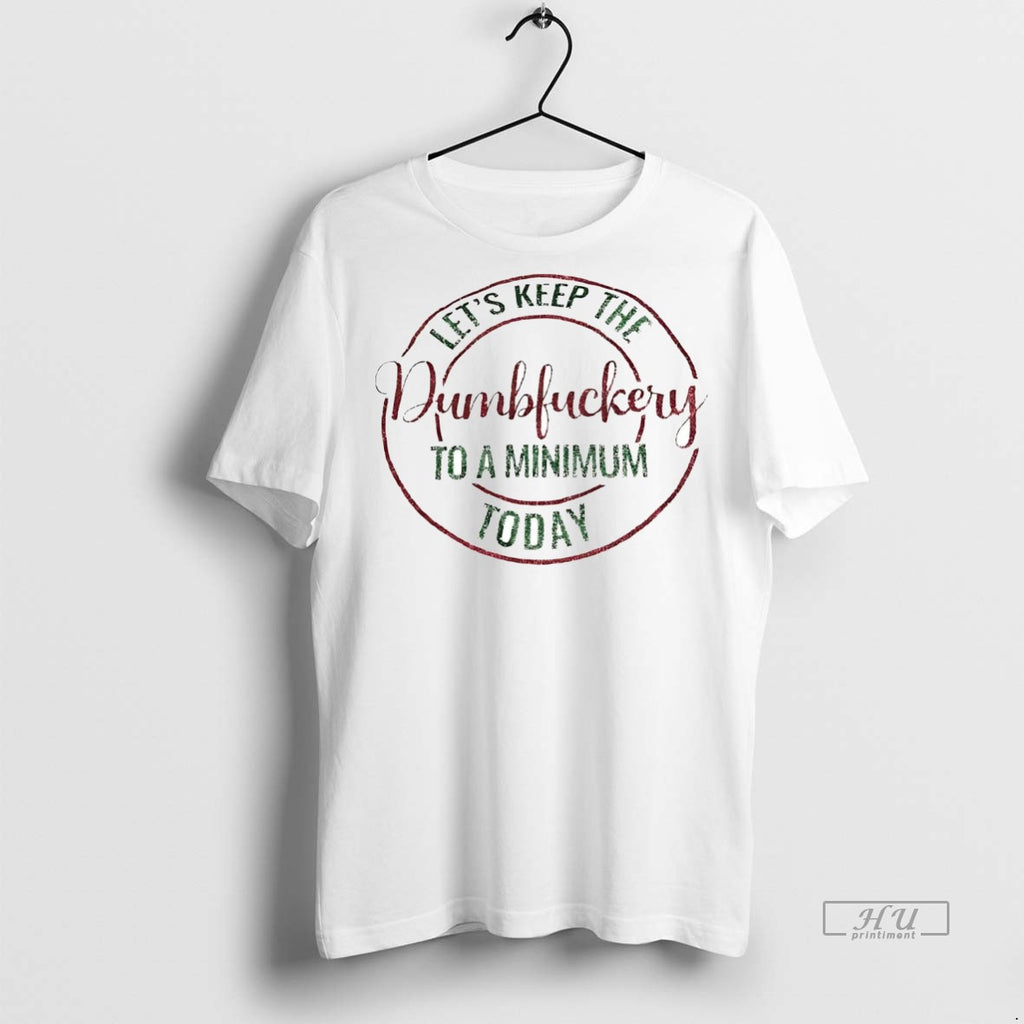Officials Lets Keep The Dumbfuckery To A Minimum Today Christmas Tee Shirt Sweater