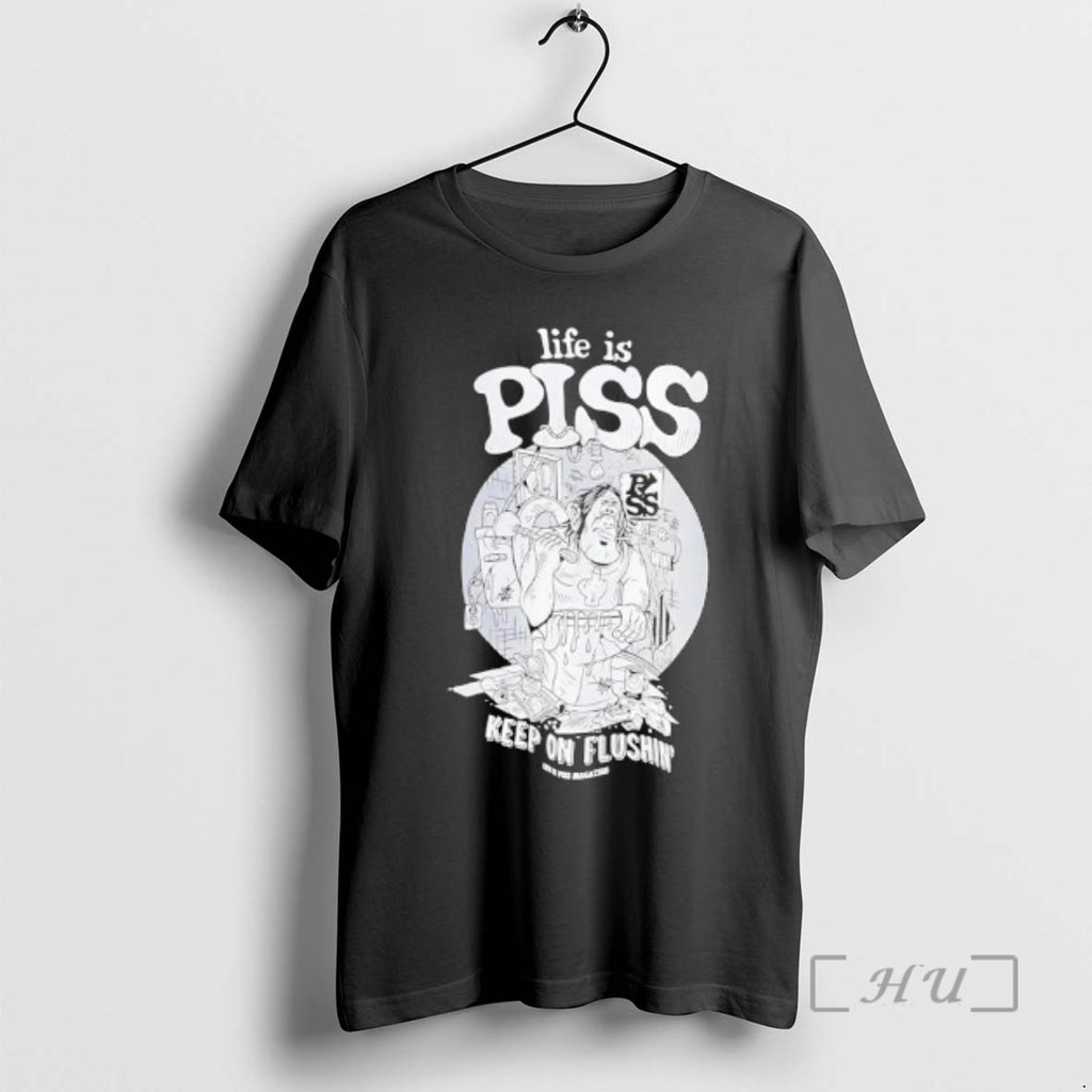 Officials Life Is Piss Keep On Flushin Graphic T-Shirts, Hoodie, Sweatshirt | TeeBloomCo.com