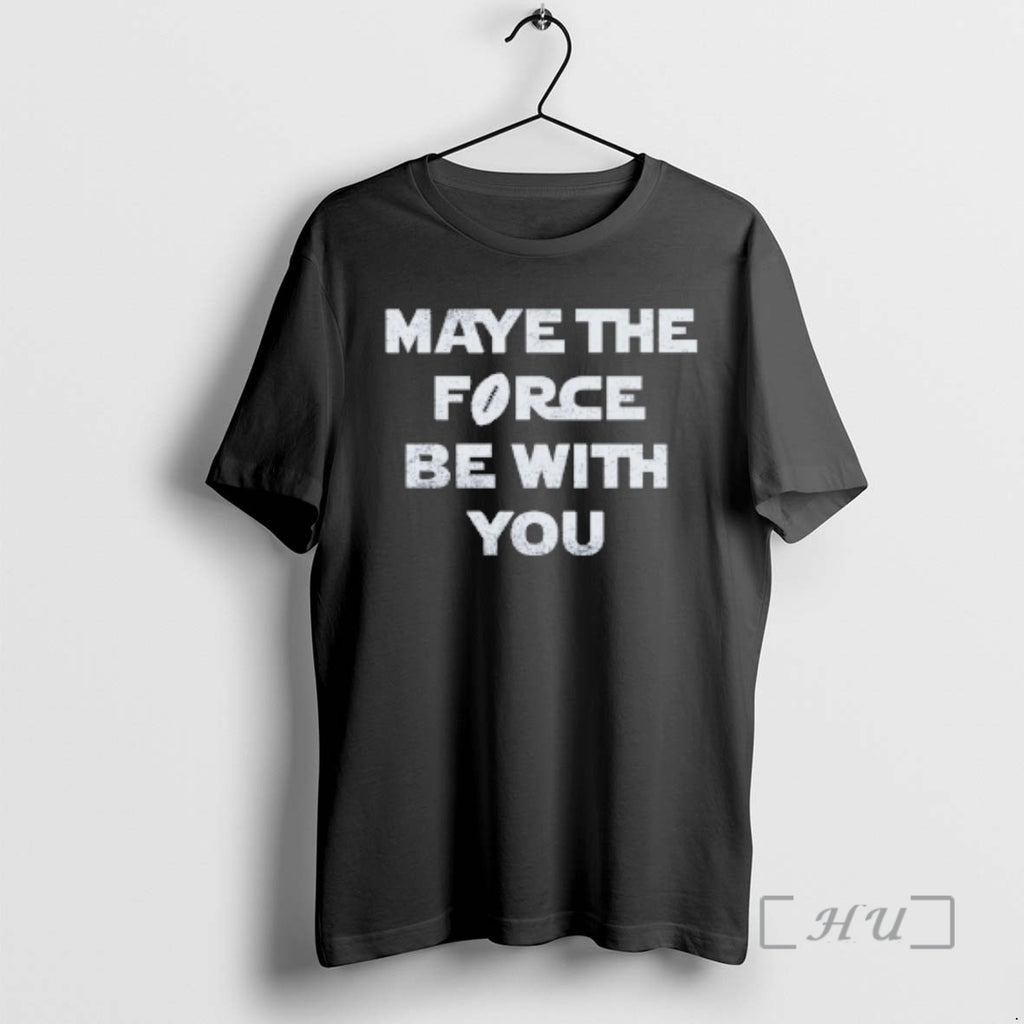 Officials Maye The Force Be With You T-Shirts, Hoodie, Sweatshirt | TeeBloomCo.com
