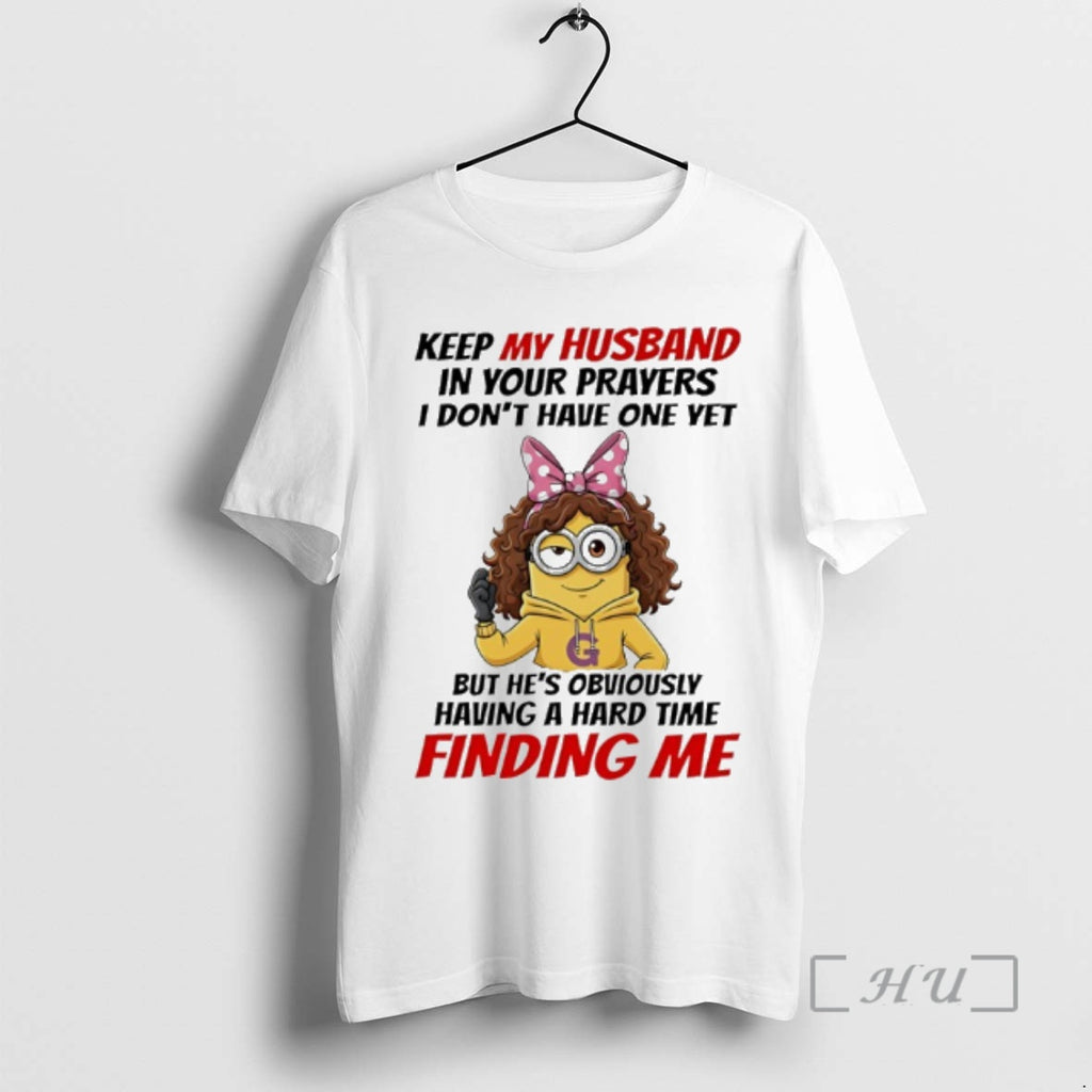 Officials Minion Keep My Husband In Your Prayers I Dont Have One Yet Premium T-Shirts, Hoodie, Sweatshirt | TeeBloomCo.com