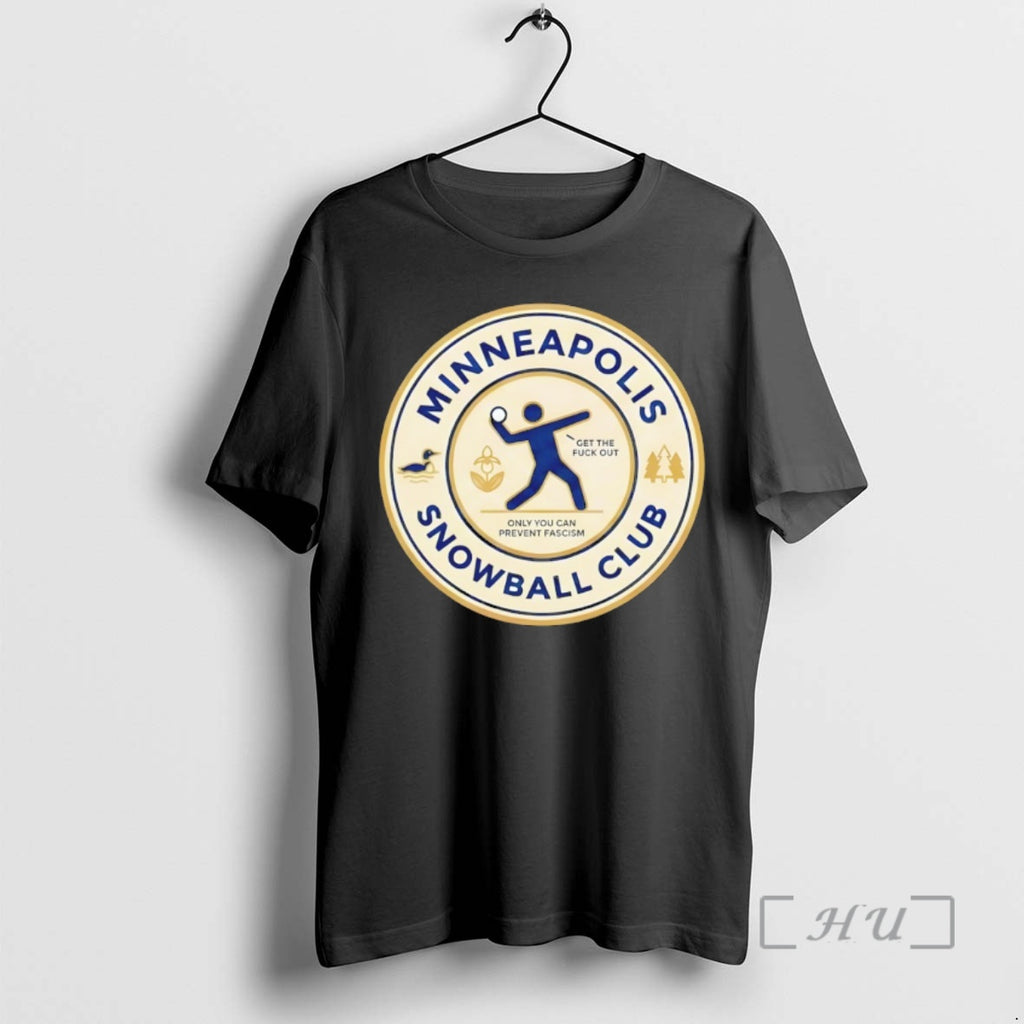 Officials Minneapolis Snowball Club Get The Fuck Out Only You Can Prevent Fascism Anti Fascist T-Shirts, Hoodie, Sweatshirt