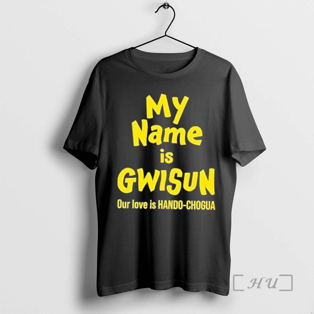 Officials My Name Is Gwisun Our Love Is Hando Chogua T-Shirts, Hoodie, Sweatshirt | TeeBloomCo.com