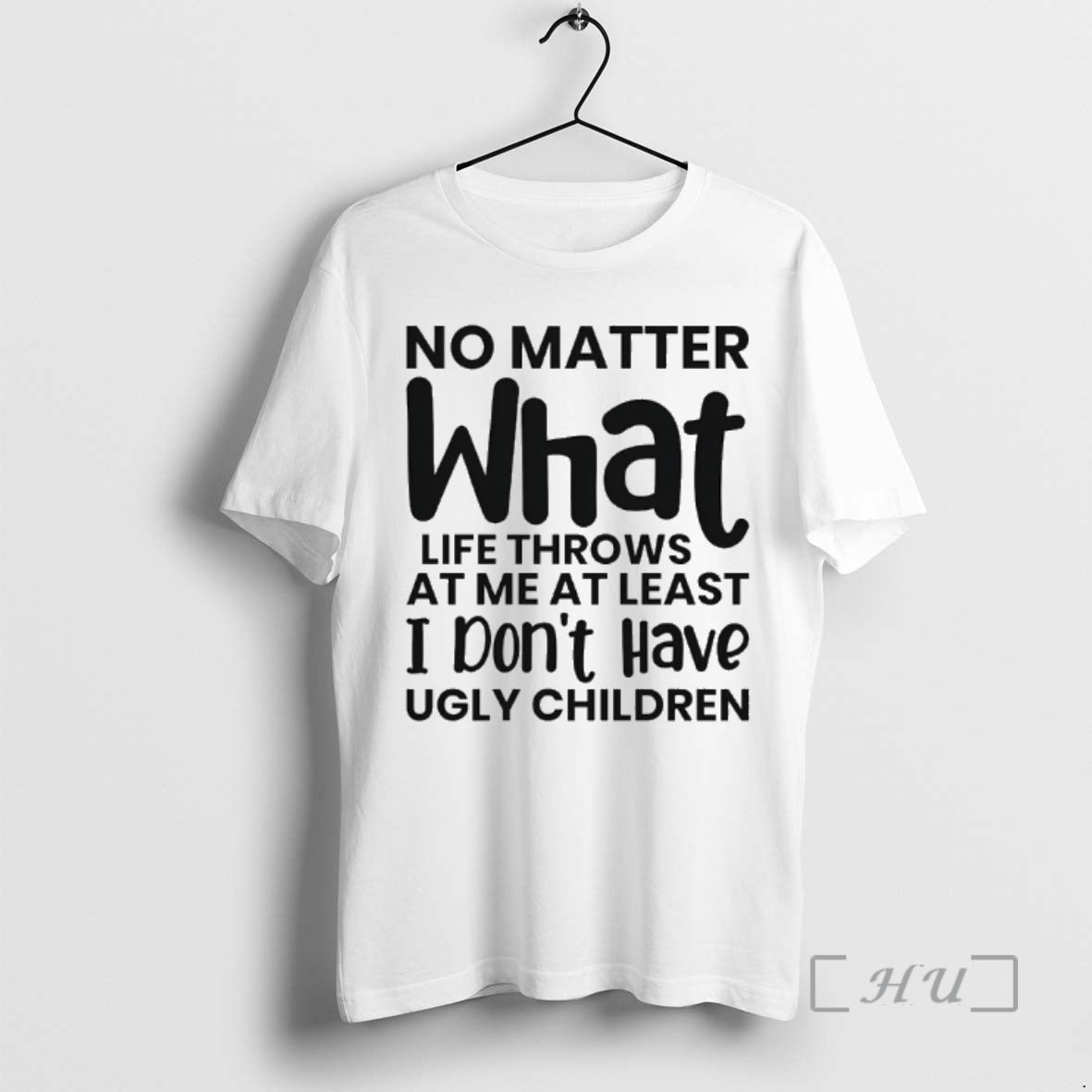 Officials No Matter What Life Throws At Me At Least I Dont Have Ugly Children T-Shirts, Hoodie, Sweatshirt | TeeBloomCo.com