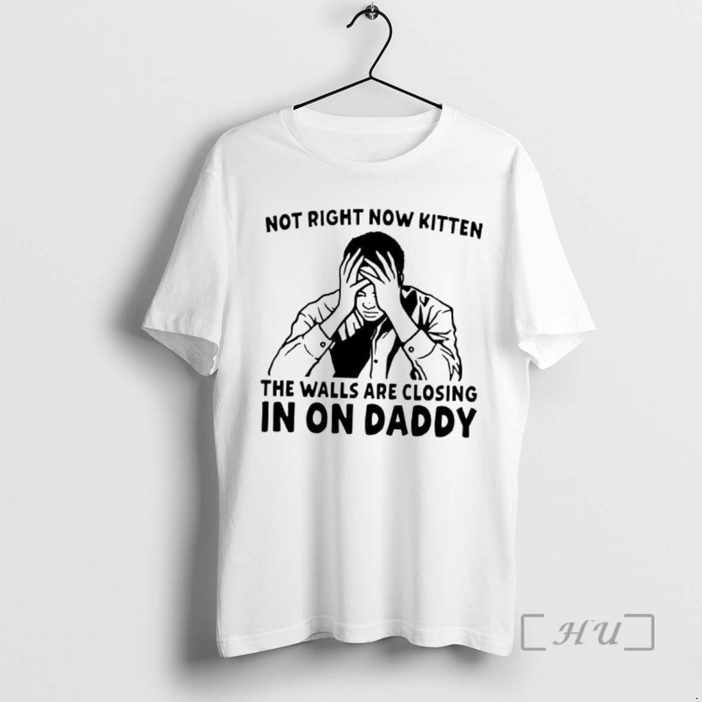 Officials Not Right Now Kitten The Walls Are Closing In On Daddy Man Clutched His T-Shirts, Hoodie, Sweatshirt