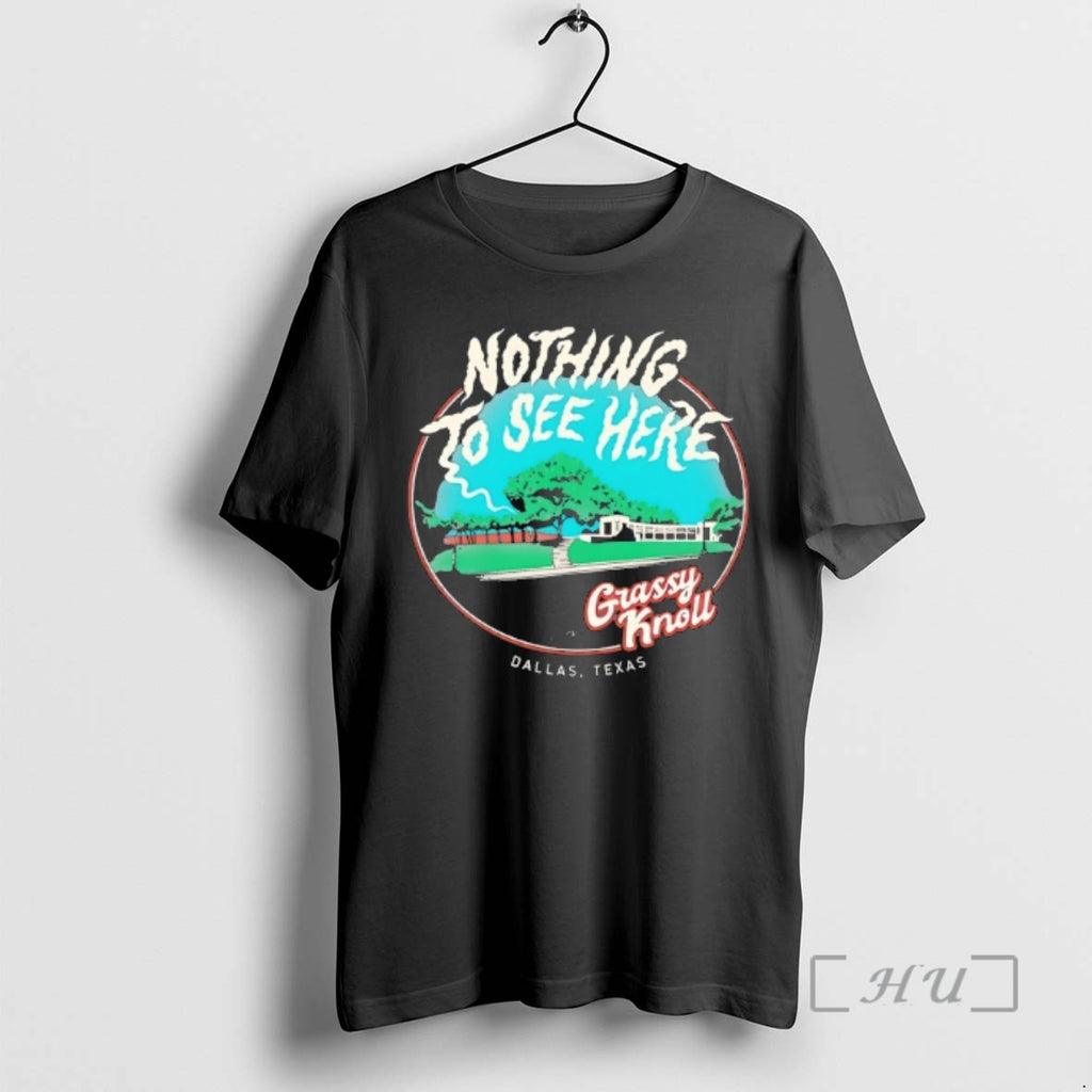 Officials Nothing To See Here Grassy Knoll Dallas Texas T-Shirts, Hoodie, Sweatshirt | TeeBloomCo.com