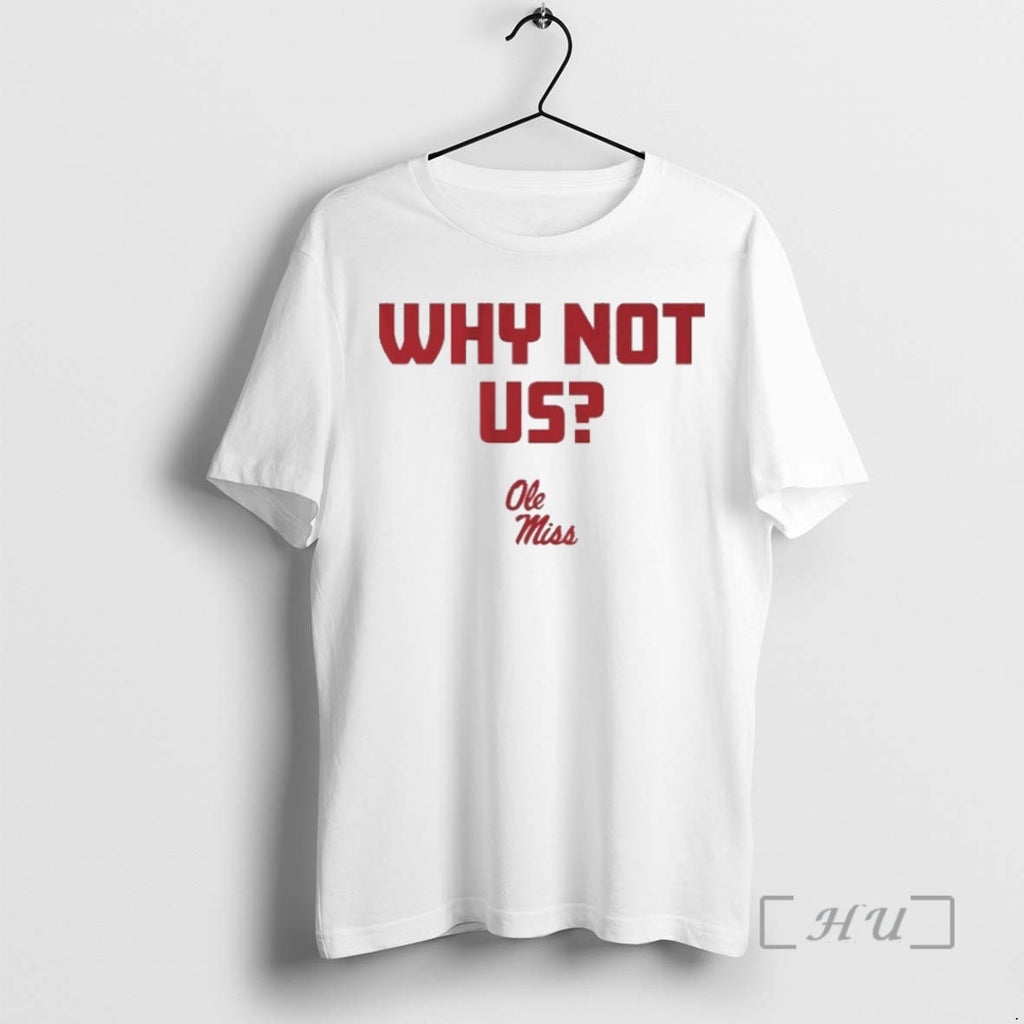 Officials Ole Miss Football Cfp Why Not Us T T-Shirts, Hoodie, Sweatshirt | TeeBloomCo.com