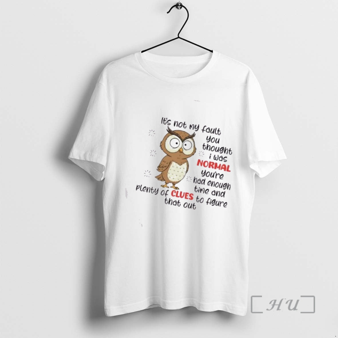 Officials Owl Bird Its Not My Fault You Thought I Was Normal Youve Had Enough T-Shirts, Hoodie, Sweatshirt | TeeBloomCo.com
