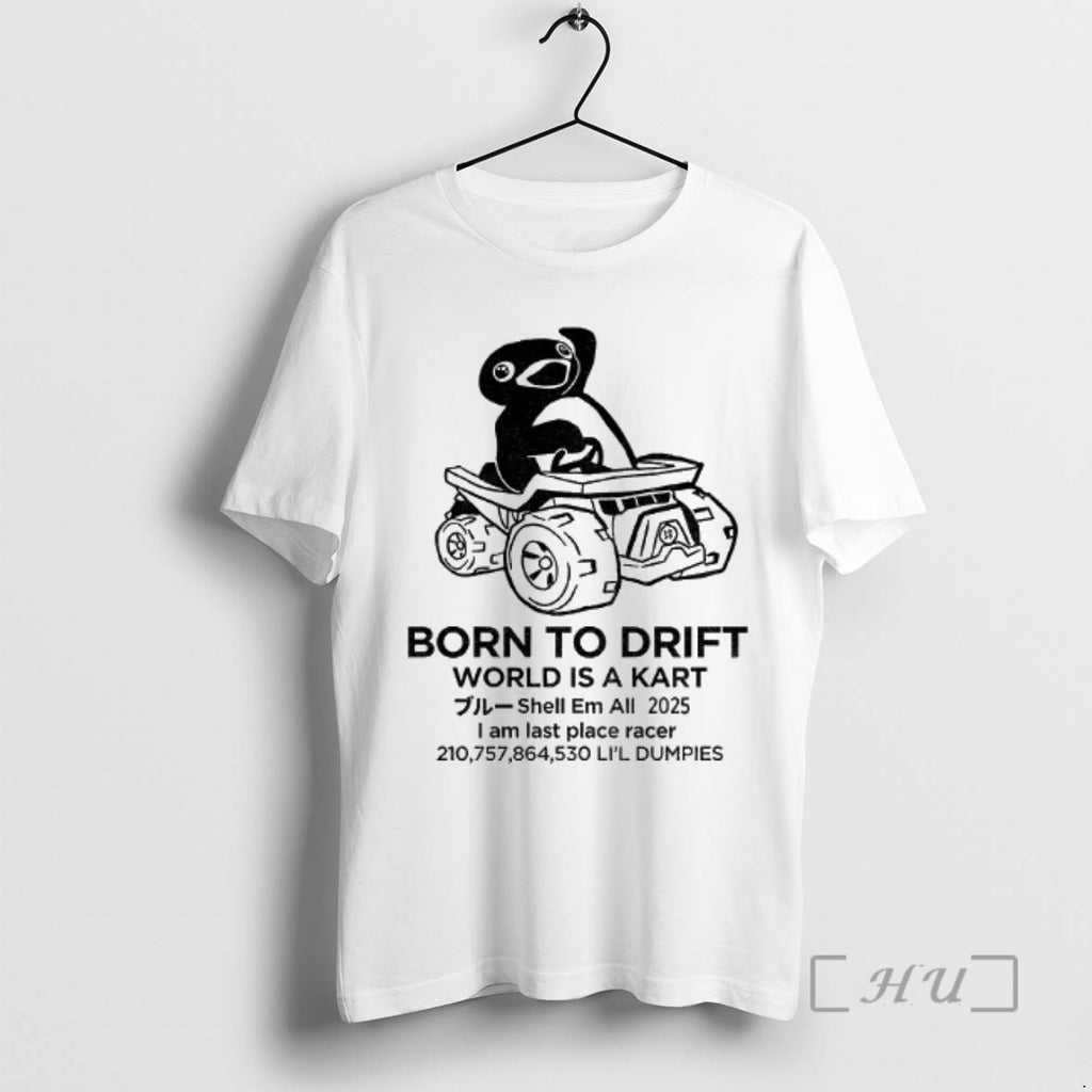 Officials Penguin Born To Drift World Is A Kart Shell Em All 2025 Premium T-Shirts, Hoodie, Sweatshirt | TeeBloomCo.com