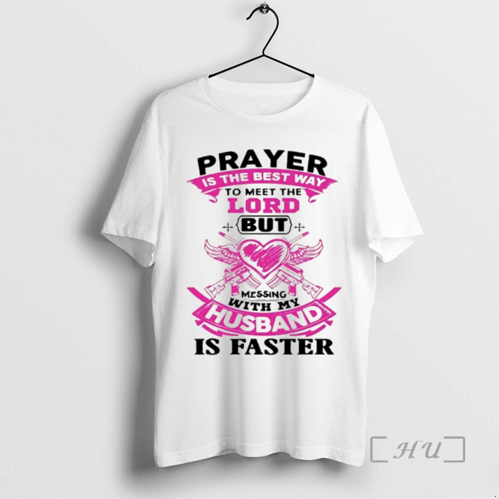 Officials Prayer Is The Best Way To Meet The Lord But Messing With My Husband T-Shirts, Hoodie, Sweatshirt | TeeBloomCo.com