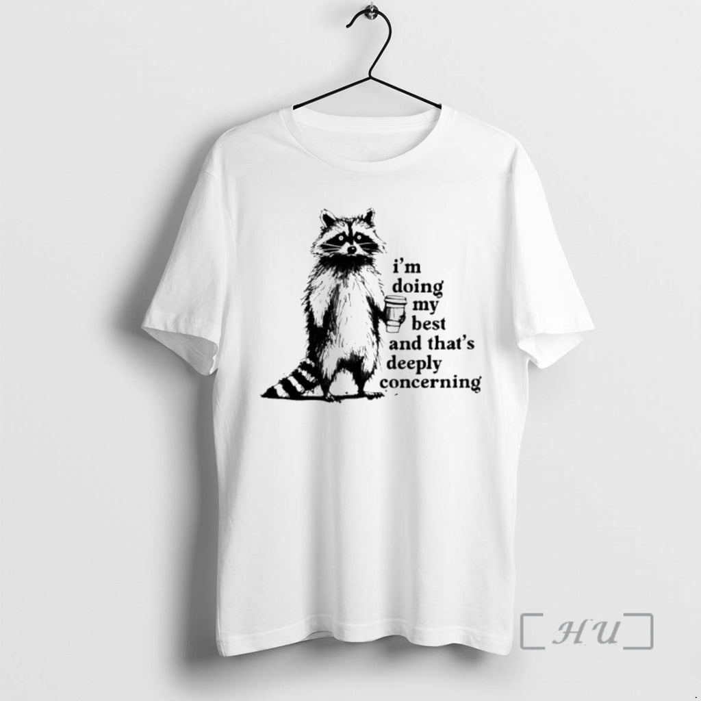 Officials Raccoon Im Doing My Best And Thats Deeply Concerning T-Shirts, Hoodie, Sweatshirt | TeeBloomCo.com