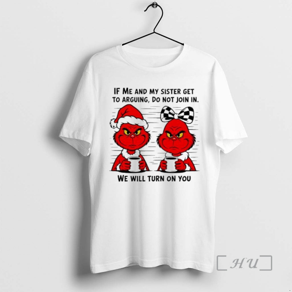 Officials Red Grinch If Me And My Sister Get To Arguing Do Not Join In T-Shirts, Hoodie, Sweatshirt | TeeBloomCo.com