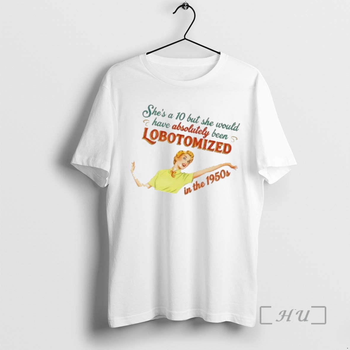Officials Shes A 10 But She Would Have Absolutely Been Lobotomized In The 1950s Vintage T-Shirts, Hoodie, Sweatshirt