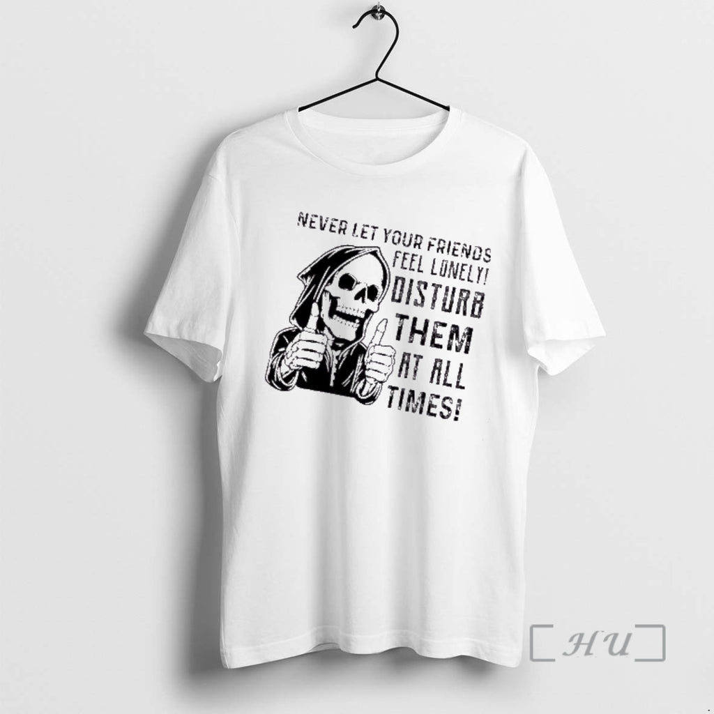 Officials Skeleton Never Let Your Friends Feel Lonely Disturb Them At All Times Premium T-Shirts, Hoodie, Sweatshirt