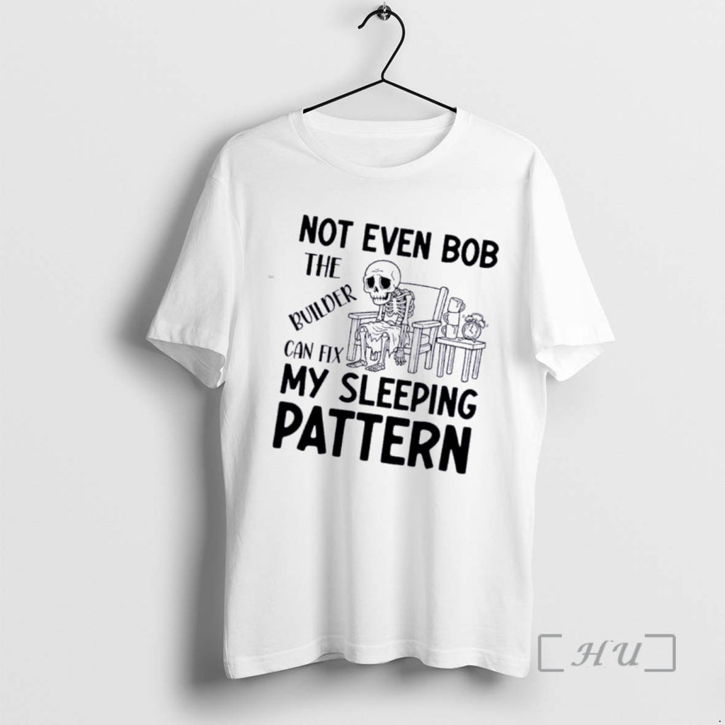 Officials Skeleton Not Even Bob The Builder Can Fix My Sleeping Pattern Premium T Shirts Hoodie, Sweatshirt | TeeBloomCo.com
