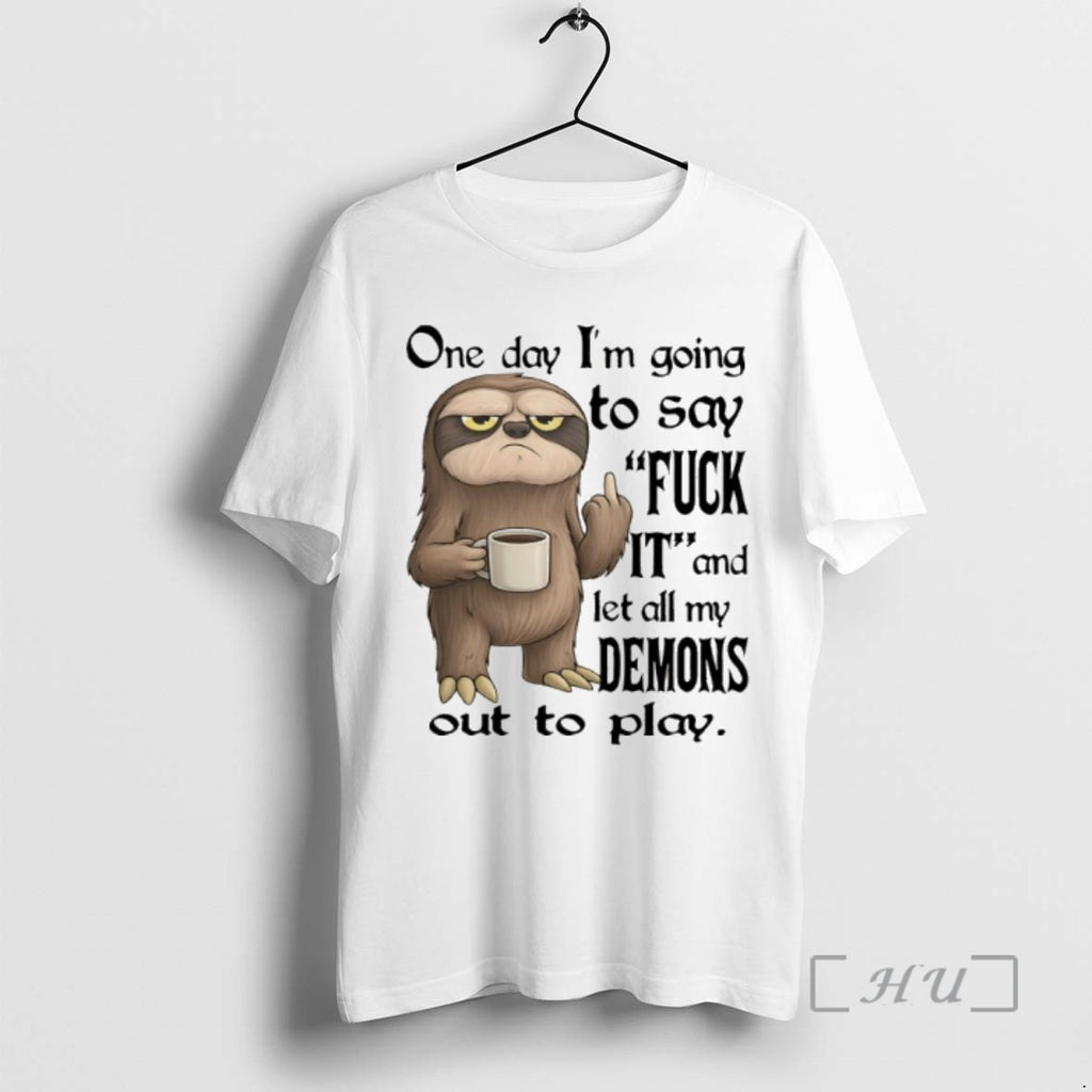 Officials Sloth One Day Im Going To Say Fuck It And Let All My Demons T-Shirts, Hoodie, Sweatshirt | TeeBloomCo.com