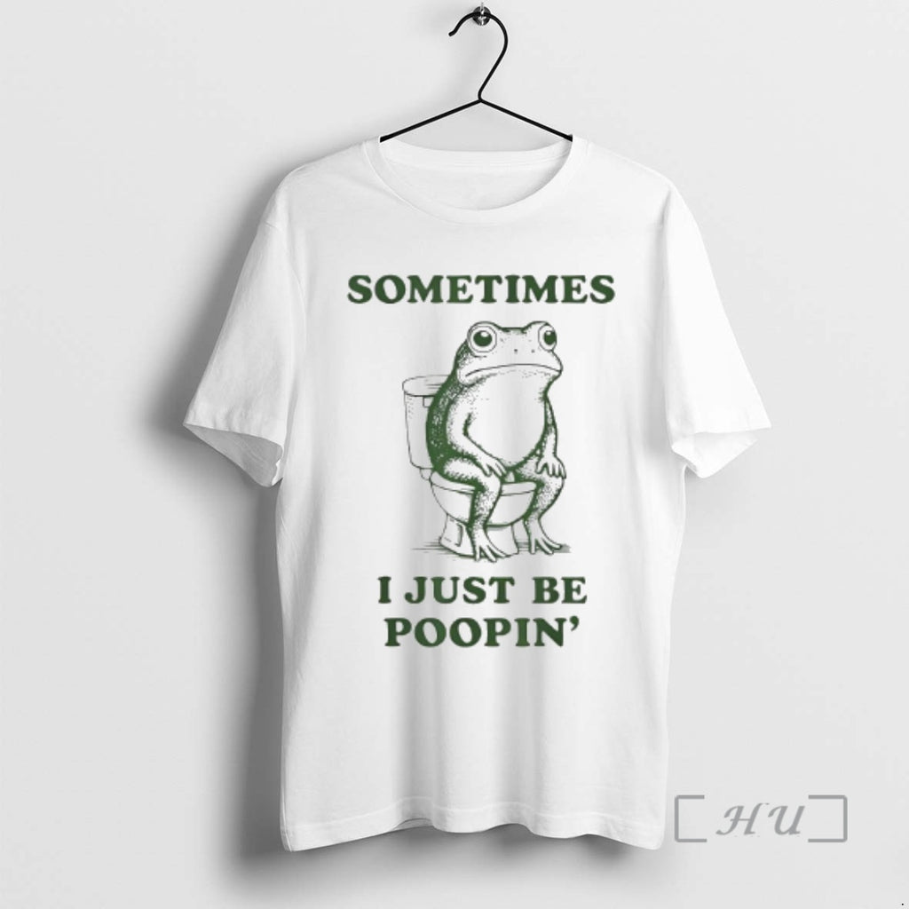 Officials Sometimes I Just Be Poopin Frog T-Shirts, Hoodie, Sweatshirt | TeeBloomCo.com